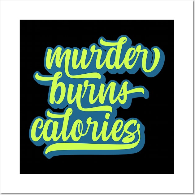 Murder Burns Calories Wall Art by tommartinart